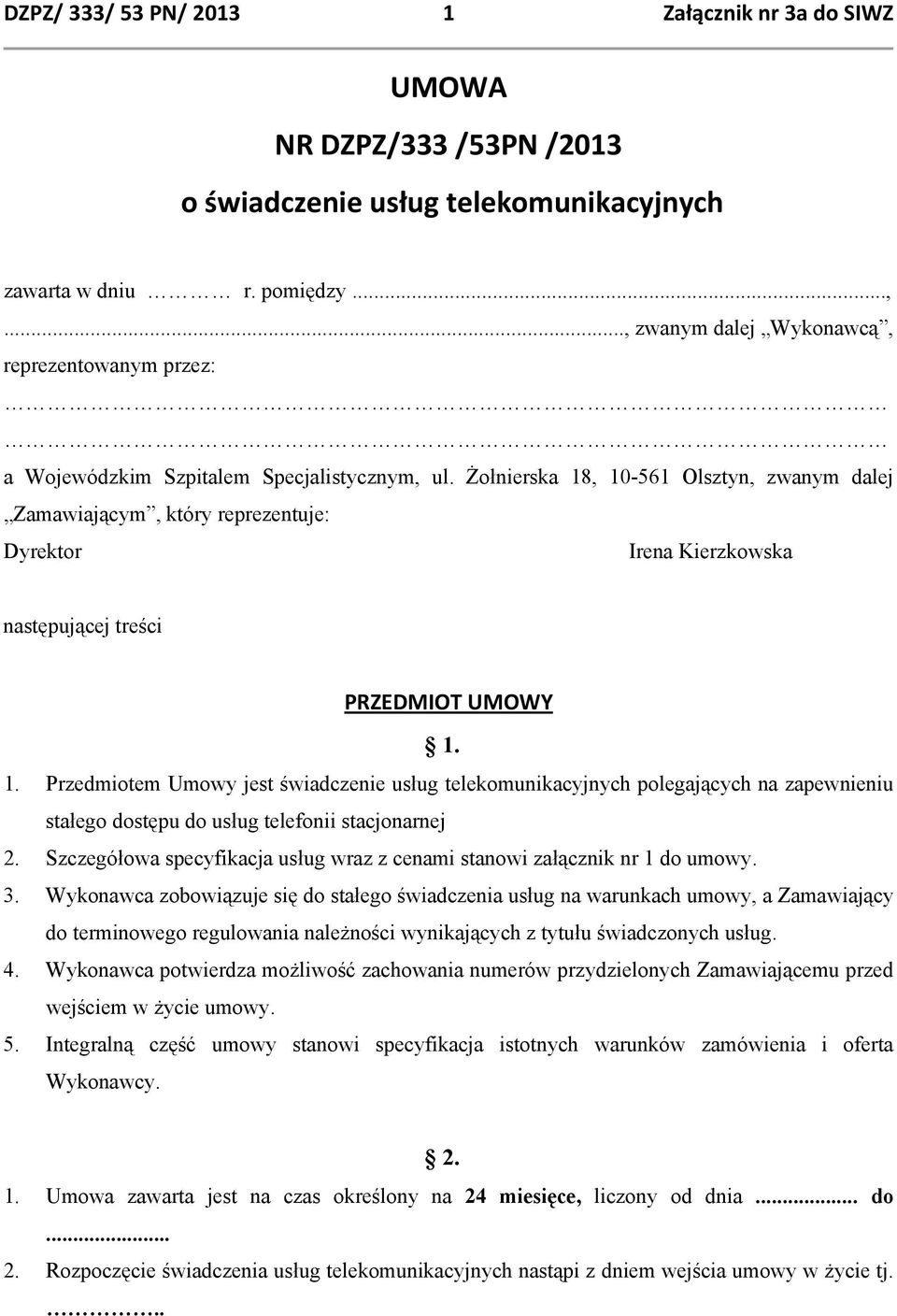 Szczegółowa specyfikacja usług wraz z cenami stanowi załącznik nr 1 do umowy. 3.