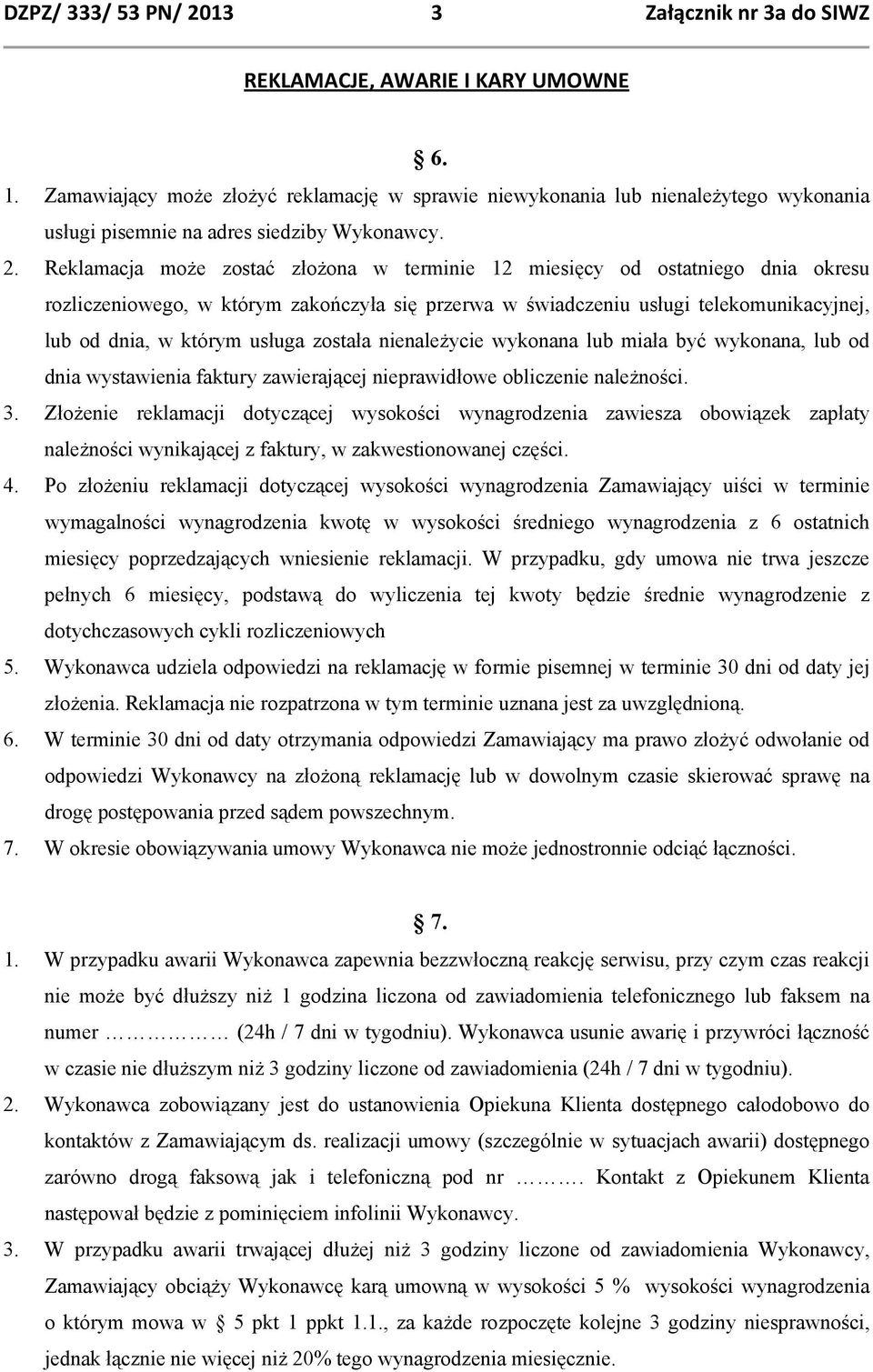 została nienależycie wykonana lub miała być wykonana, lub od dnia wystawienia faktury zawierającej nieprawidłowe obliczenie należności. 3.