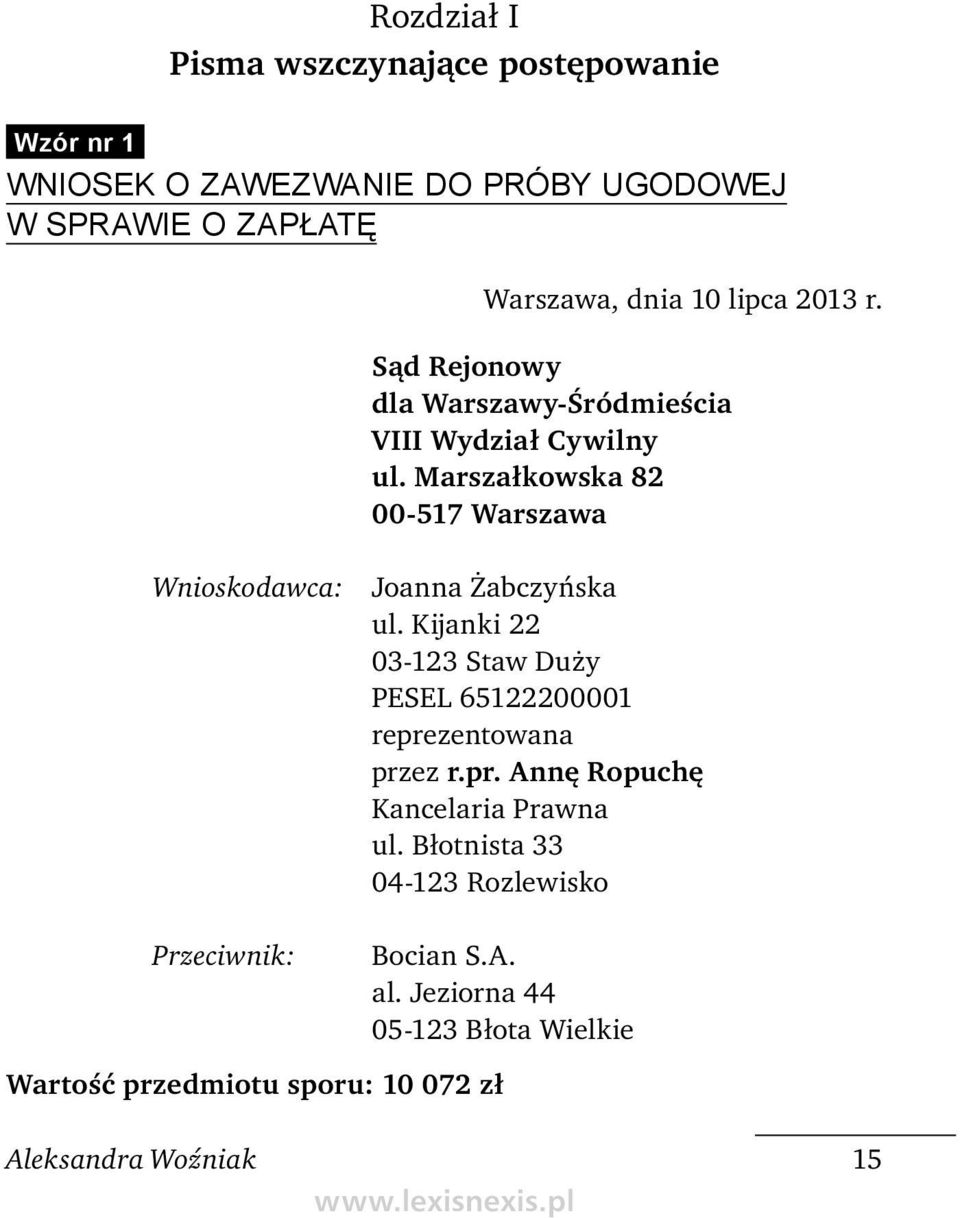 Wzór nr 1 WNIOSEK O ZAWEZWANIE DO PRÓBY UGODOWEJ W SPRAWIE O ZAPŁATĘ Warszawa, dnia 10 lipca 2013 r. Sąd Rejonowy dla Warszawy-Śródmieścia VIII Wydział Cywilny ul.