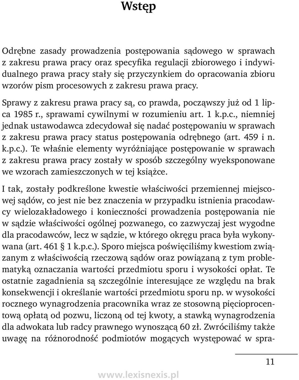 459 i n. k.p.c.). Te właśnie elementy wyróżniające postępowanie w sprawach z zakresu prawa pracy zostały w sposób szczególny wyeksponowane we wzorach zamieszczonych w tej książce.