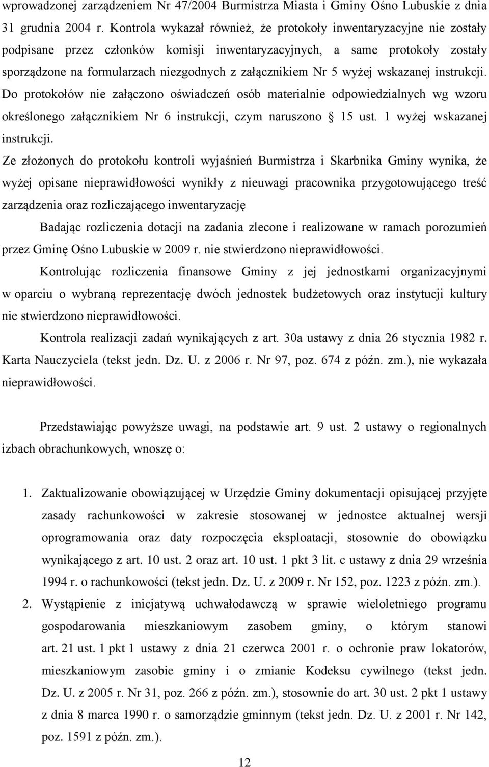 załącznikiem Nr 5 wyżej wskazanej instrukcji. Do protokołów nie załączono oświadczeń osób materialnie odpowiedzialnych wg wzoru określonego załącznikiem Nr 6 instrukcji, czym naruszono 15 ust.