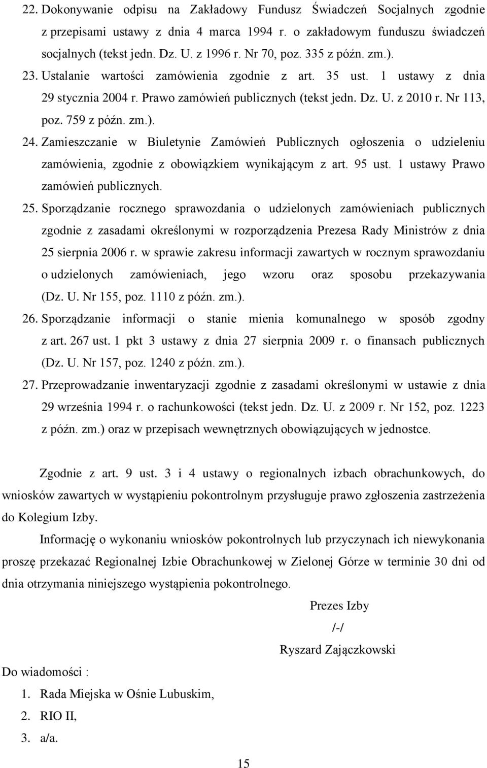 Zamieszczanie w Biuletynie Zamówień Publicznych ogłoszenia o udzieleniu zamówienia, zgodnie z obowiązkiem wynikającym z art. 95 ust. 1 ustawy Prawo zamówień publicznych. 25.