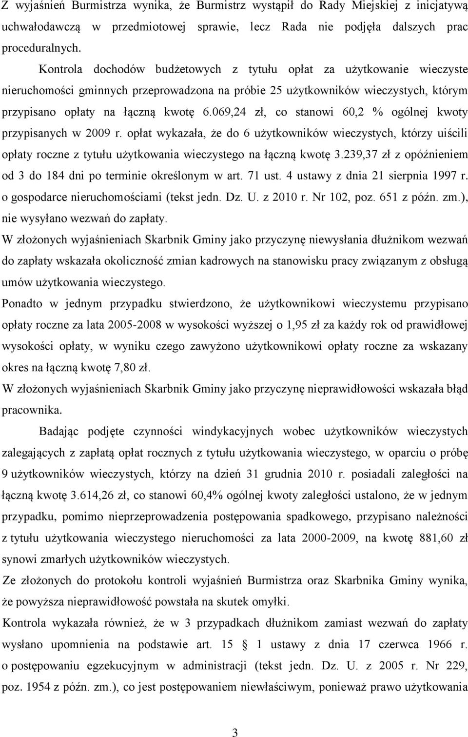 069,24 zł, co stanowi 60,2 % ogólnej kwoty przypisanych w 2009 r. opłat wykazała, że do 6 użytkowników wieczystych, którzy uiścili opłaty roczne z tytułu użytkowania wieczystego na łączną kwotę 3.