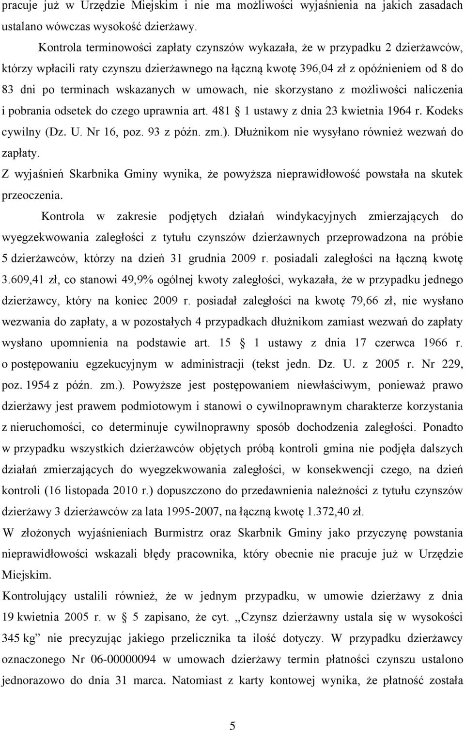 w umowach, nie skorzystano z możliwości naliczenia i pobrania odsetek do czego uprawnia art. 481 1 ustawy z dnia 23 kwietnia 1964 r. Kodeks cywilny (Dz. U. Nr 16, poz. 93 z późn. zm.).