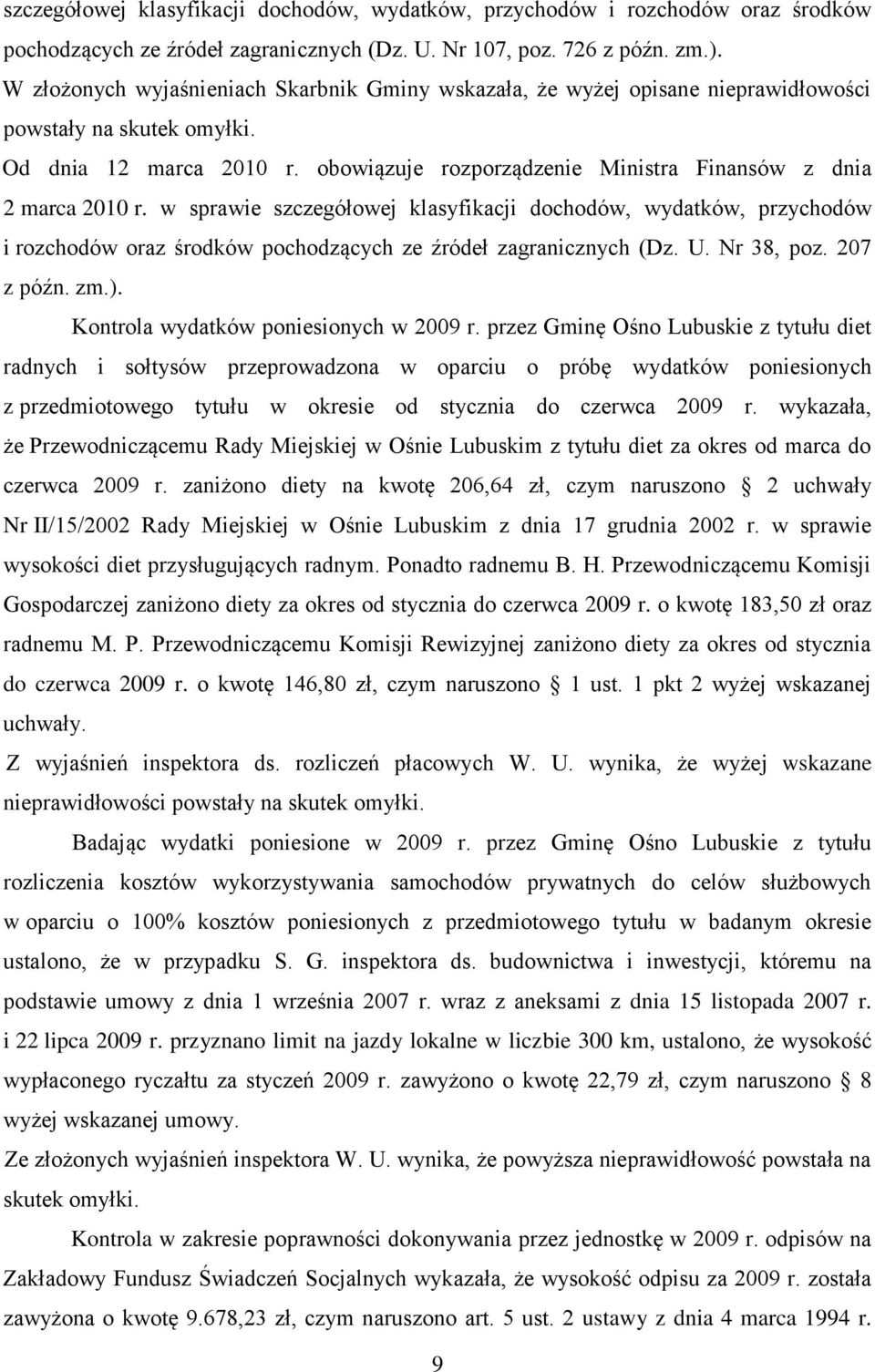 obowiązuje rozporządzenie Ministra Finansów z dnia 2 marca 2010 r. w sprawie szczegółowej klasyfikacji dochodów, wydatków, przychodów i rozchodów oraz środków pochodzących ze źródeł zagranicznych (Dz.