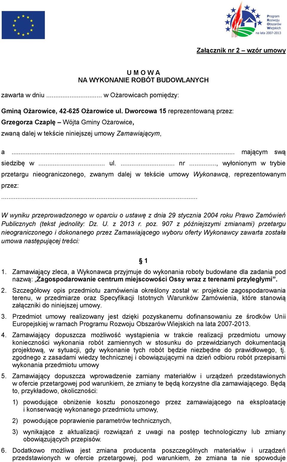 .., wyłonionym w trybie przetargu nieograniczonego, zwanym dalej w tekście umowy Wykonawcą, reprezentowanym przez:.