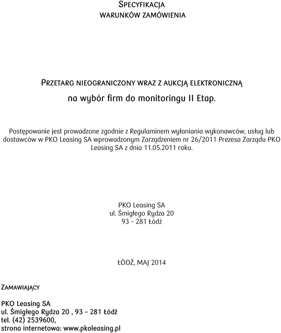 Zarządzeniem nr 26/2011 Prezesa Zarządu PKO Leasing SA z dnia 11.05.2011 roku. PKO Leasing SA ul.