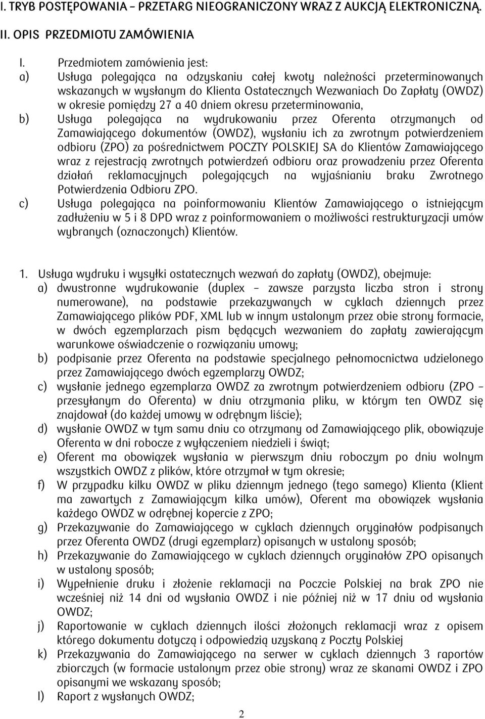 27 a 40 dniem okresu przeterminowania, b) Usługa polegająca na wydrukowaniu przez Oferenta otrzymanych od Zamawiającego dokumentów (OWDZ), wysłaniu ich za zwrotnym potwierdzeniem odbioru (ZPO) za