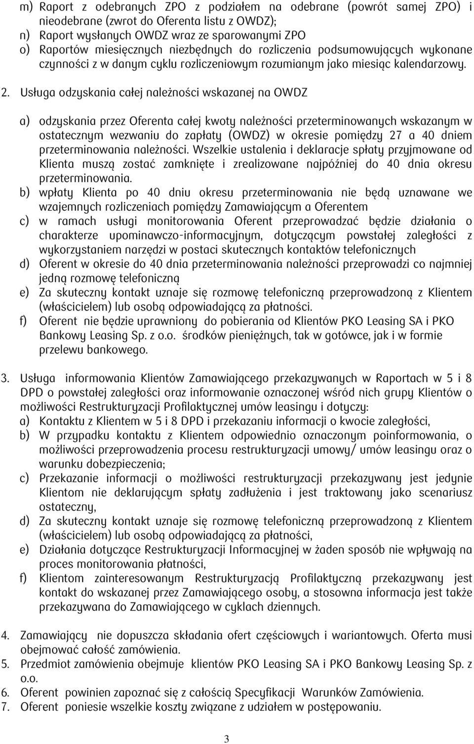 Usługa odzyskania całej należności wskazanej na OWDZ a) odzyskania przez Oferenta całej kwoty należności przeterminowanych wskazanym w ostatecznym wezwaniu do zapłaty (OWDZ) w okresie pomiędzy 27 a