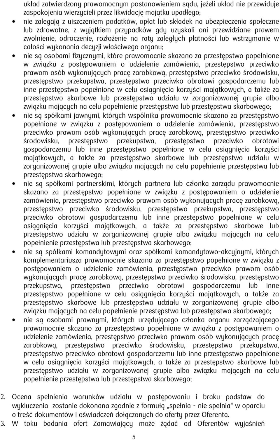 decyzji właściwego organu; nie są osobami fizycznymi, które prawomocnie skazano za przestępstwo popełnione w związku z postępowaniem o udzielenie zamówienia, przestępstwo przeciwko prawom osób