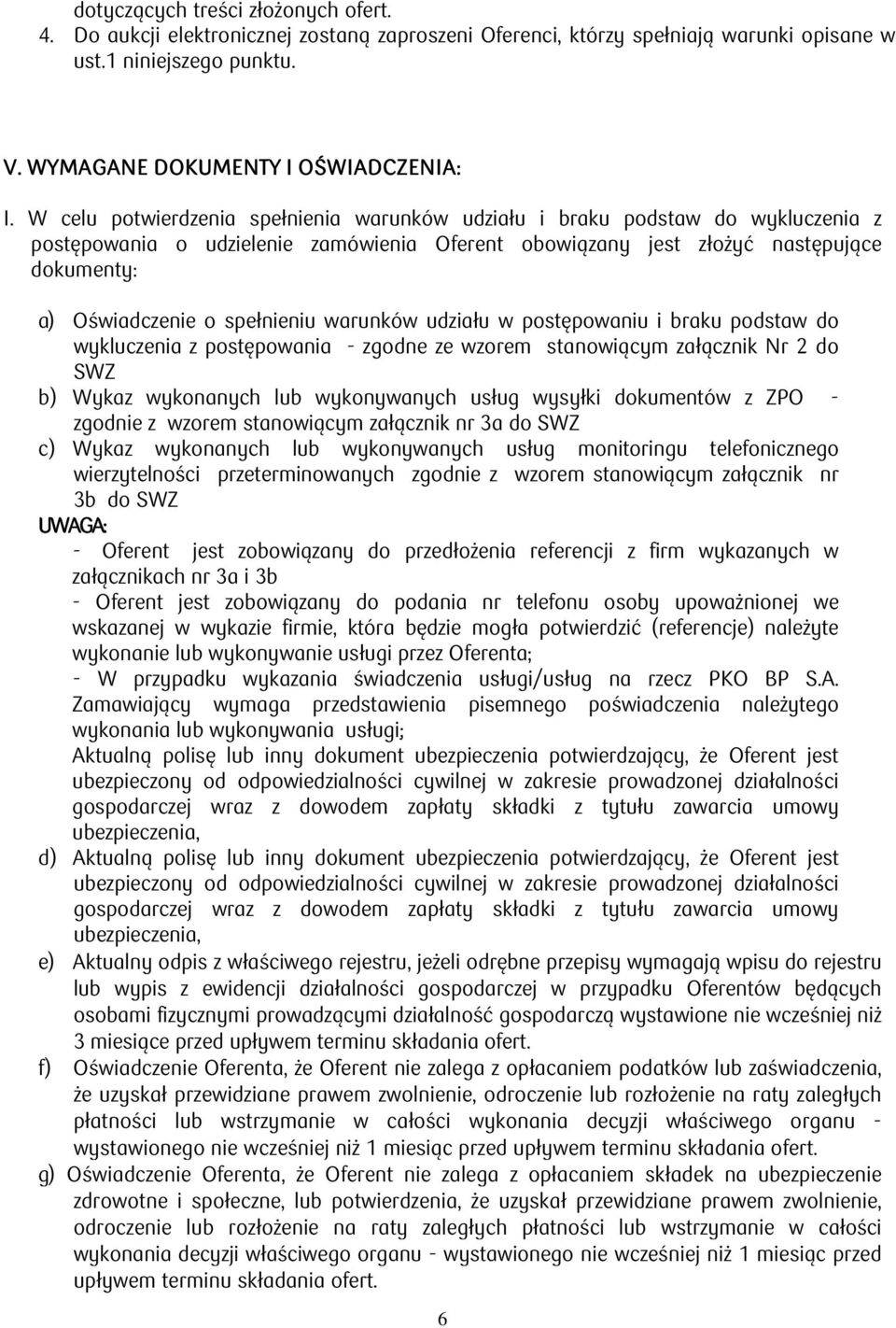 spełnieniu warunków udziału w postępowaniu i braku podstaw do wykluczenia z postępowania - zgodne ze wzorem stanowiącym załącznik Nr 2 do SWZ b) Wykaz wykonanych lub wykonywanych usług wysyłki