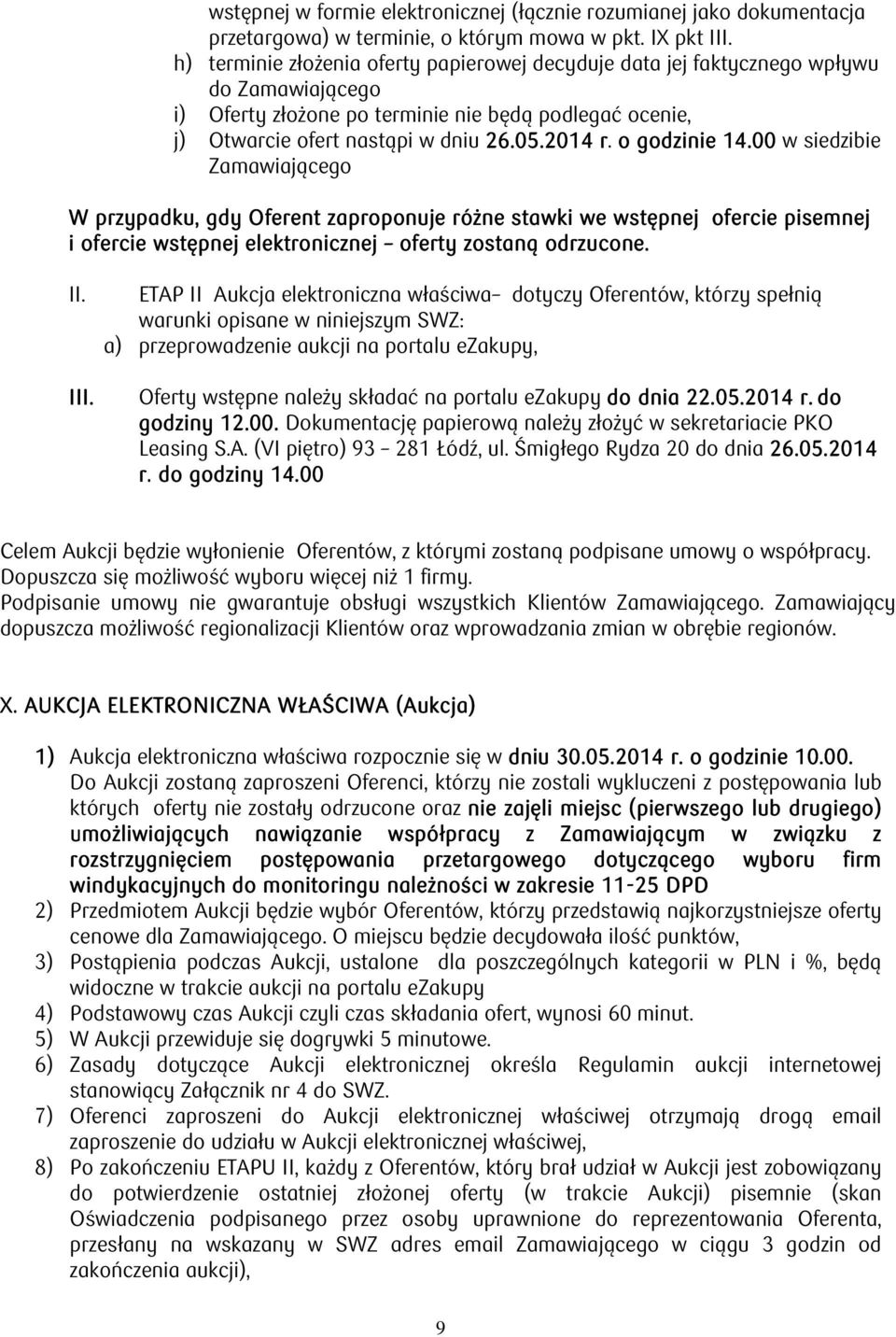 r o godzinie 14.00 w siedzibie Zamawiającego W przypadku, gdy Oferent zaproponuje różne stawki we wstępnej ofercie pisemnej i ofercie wstępnej elektronicznej oferty zostaną odrzucone. II.