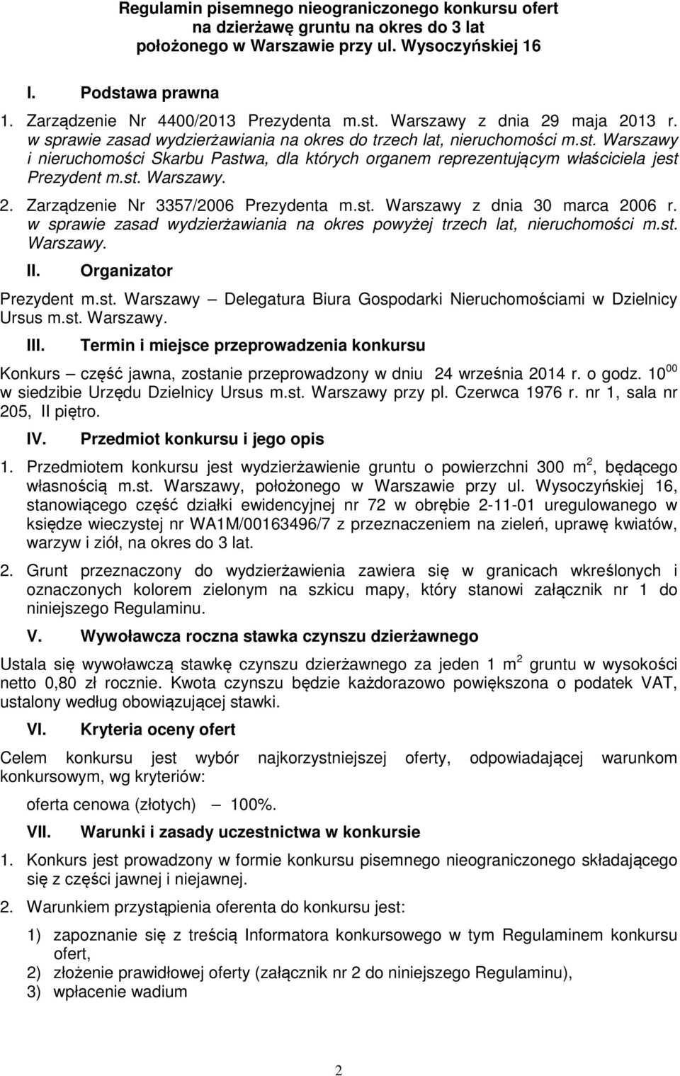st. Warszawy. 2. Zarządzenie Nr 3357/2006 Prezydenta m.st. Warszawy z dnia 30 marca 2006 r. w sprawie zasad wydzierżawiania na okres powyżej trzech lat, nieruchomości m.st. Warszawy. II.