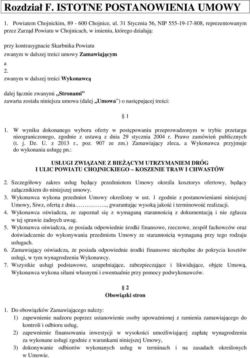 zwanym w dalszej treści Wykonawcą dalej łącznie zwanymi Stronami zawarta została niniejsza umowa (dalej Umowa ) o następującej treści: 1 1.