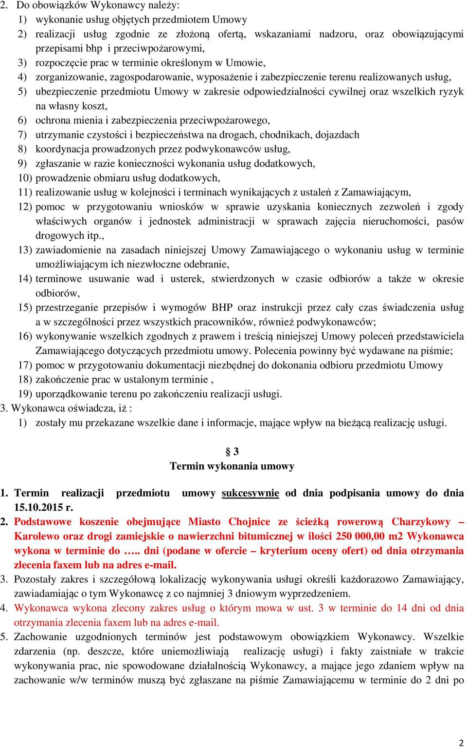 w zakresie odpowiedzialności cywilnej oraz wszelkich ryzyk na własny koszt, 6) ochrona mienia i zabezpieczenia przeciwpożarowego, 7) utrzymanie czystości i bezpieczeństwa na drogach, chodnikach,