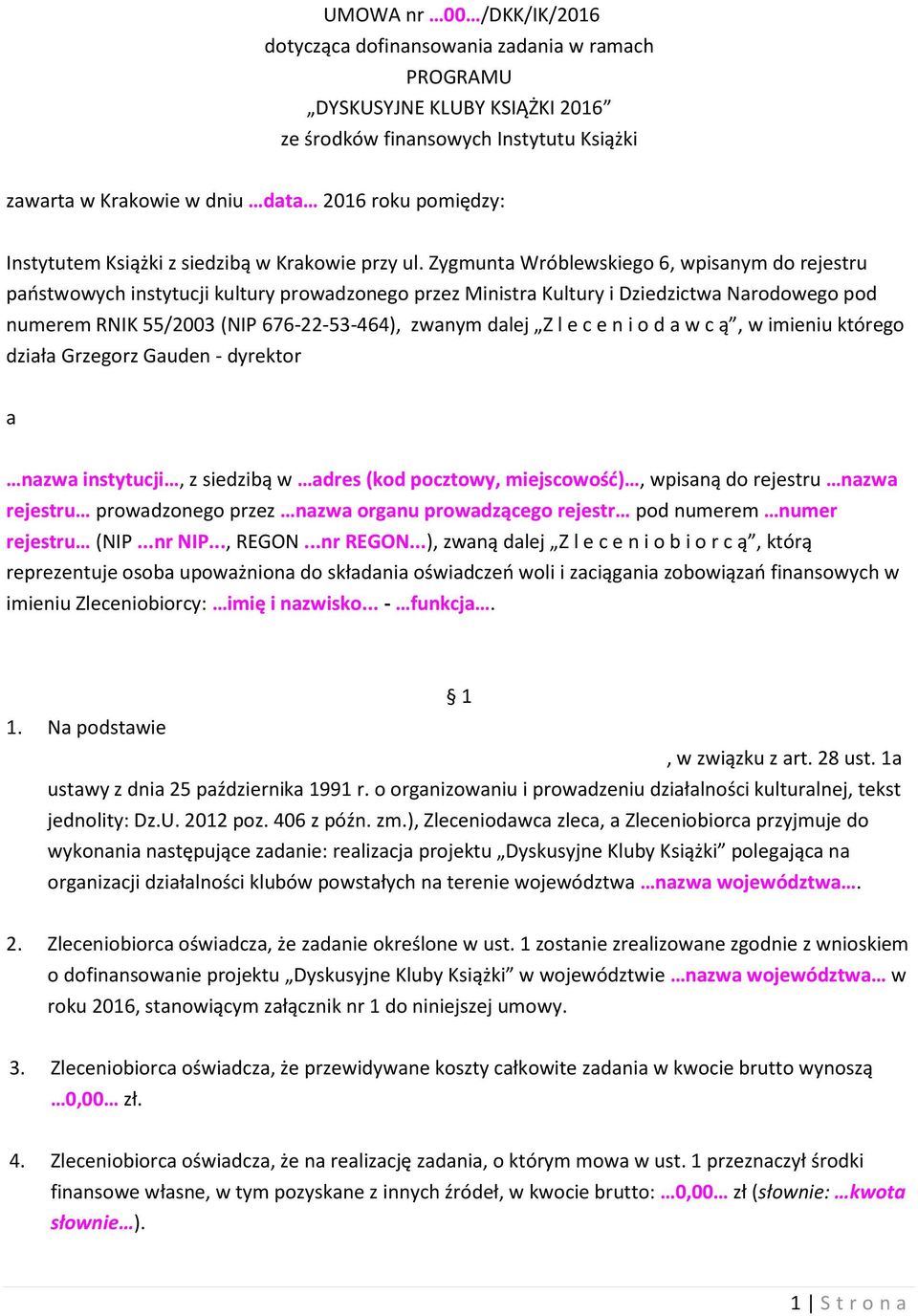 Zygmunta Wróblewskiego 6, wpisanym do rejestru państwowych instytucji kultury prowadzonego przez Ministra Kultury i Dziedzictwa Narodowego pod numerem RNIK 55/2003 (NIP 676-22-53-464), zwanym dalej Z