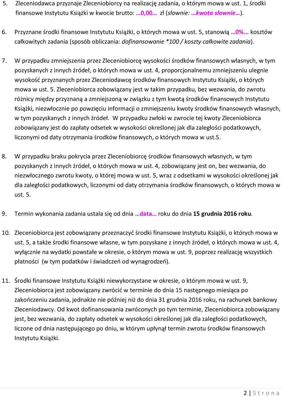 W przypadku zmniejszenia przez Zleceniobiorcę wysokości środków finansowych własnych, w tym pozyskanych z innych źródeł, o których mowa w ust.