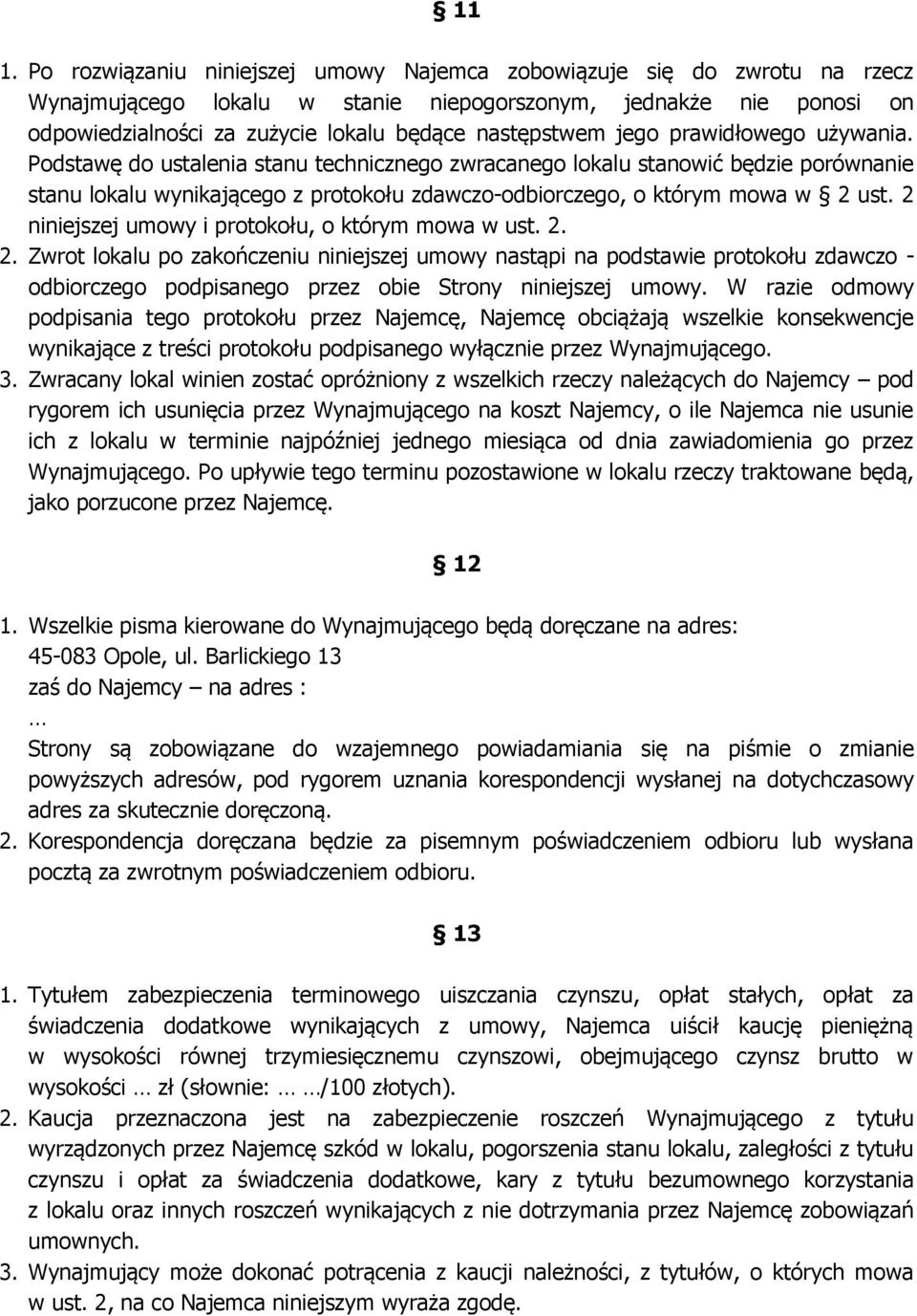 Podstawę do ustalenia stanu technicznego zwracanego lokalu stanowić będzie porównanie stanu lokalu wynikającego z protokołu zdawczo-odbiorczego, o którym mowa w 2 ust.