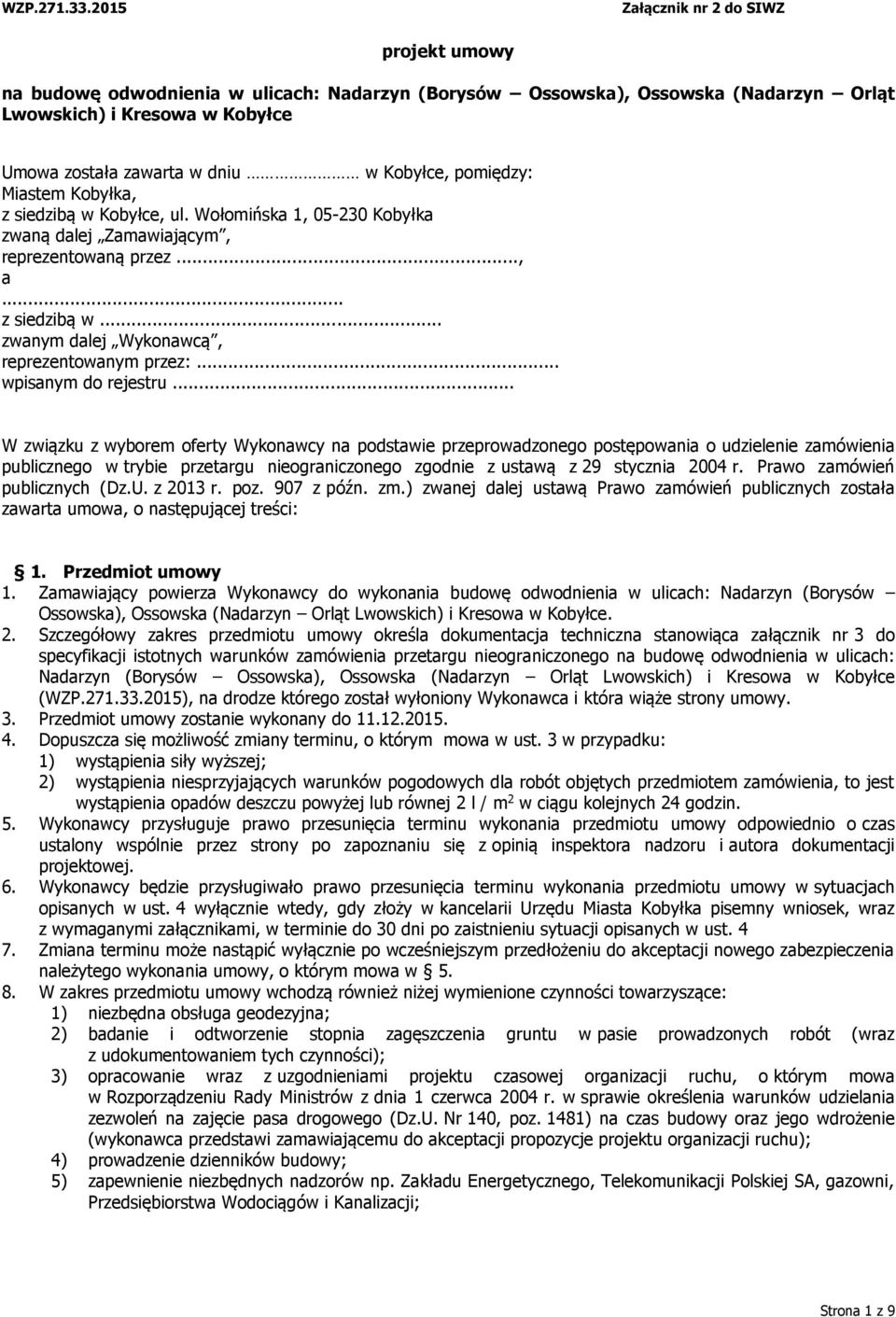 .. W związku z wyborem oferty Wykonawcy na podstawie przeprowadzonego postępowania o udzielenie zamówienia publicznego w trybie przetargu nieograniczonego zgodnie z ustawą z 29 stycznia 2004 r.