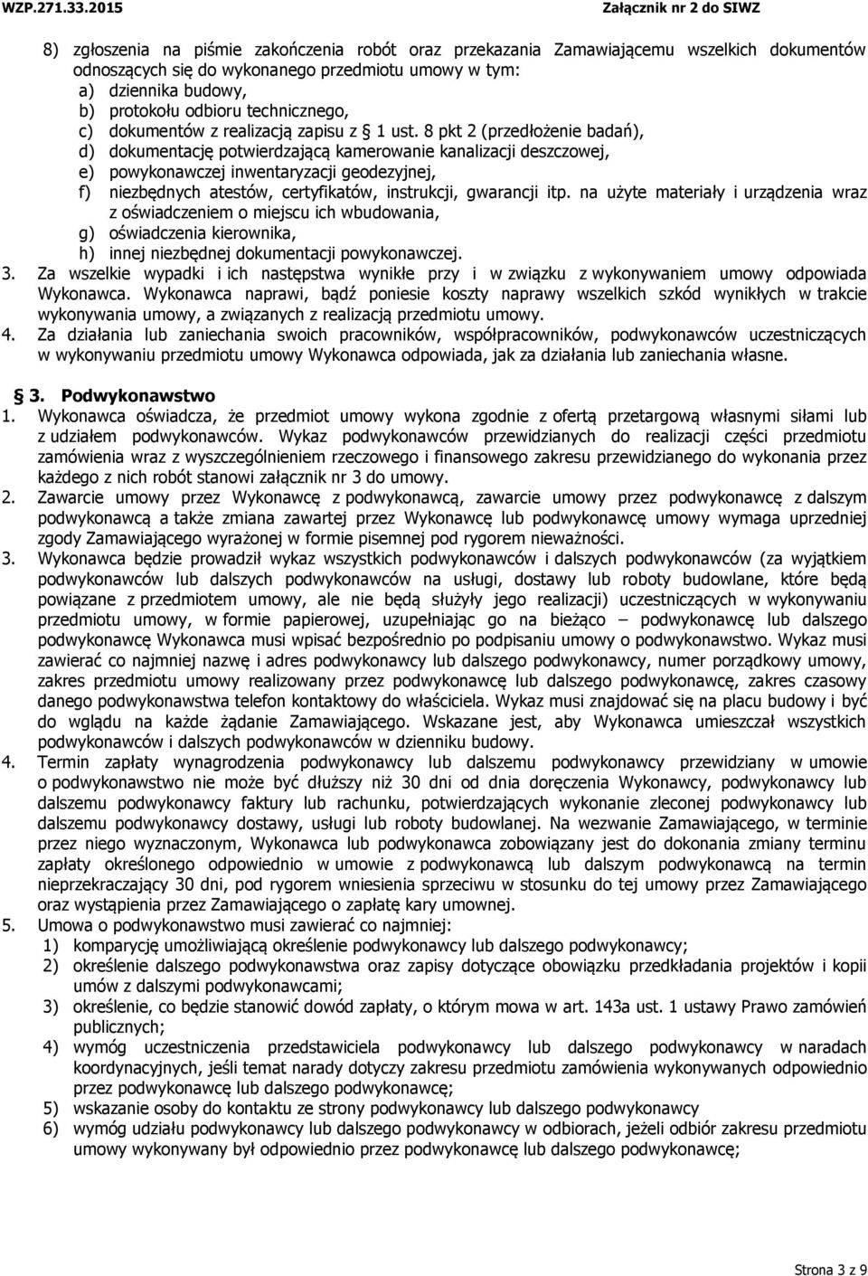8 pkt 2 (przedłożenie badań), d) dokumentację potwierdzającą kamerowanie kanalizacji deszczowej, e) powykonawczej inwentaryzacji geodezyjnej, f) niezbędnych atestów, certyfikatów, instrukcji,