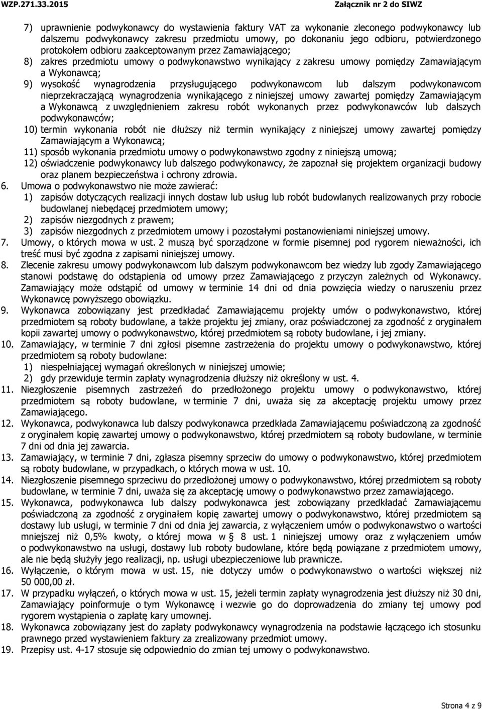 podwykonawcom lub dalszym podwykonawcom nieprzekraczającą wynagrodzenia wynikającego z niniejszej umowy zawartej pomiędzy Zamawiającym a Wykonawcą z uwzględnieniem zakresu robót wykonanych przez