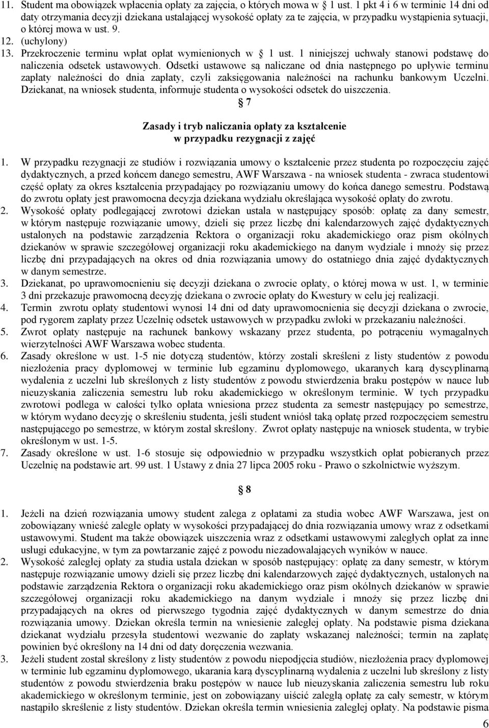 Przekroczenie terminu wpłat opłat wymienionych w 1 ust. 1 niniejszej uchwały stanowi podstawę do naliczenia odsetek ustawowych.