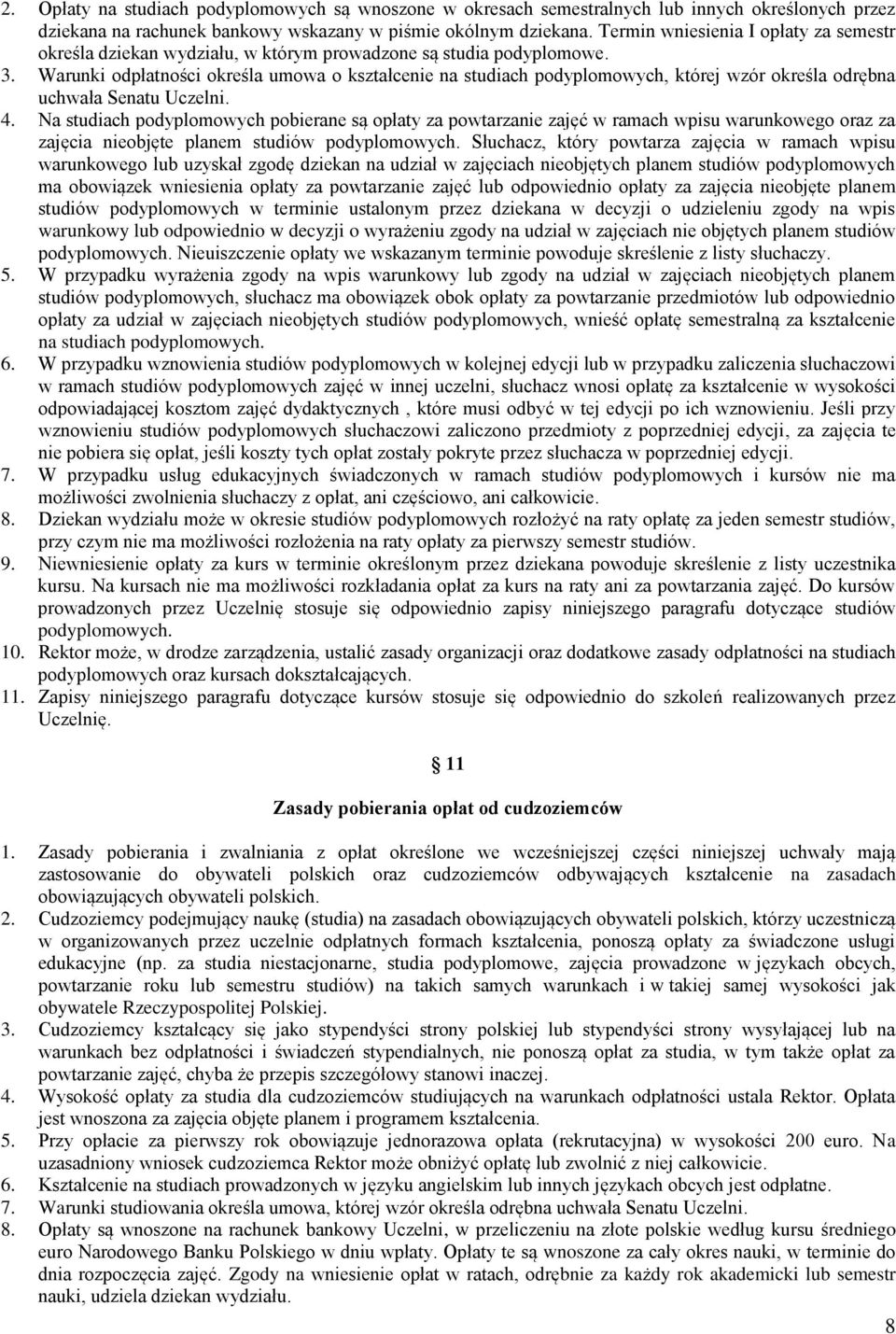 Warunki odpłatności określa umowa o kształcenie na studiach podyplomowych, której wzór określa odrębna uchwała Senatu Uczelni. 4.