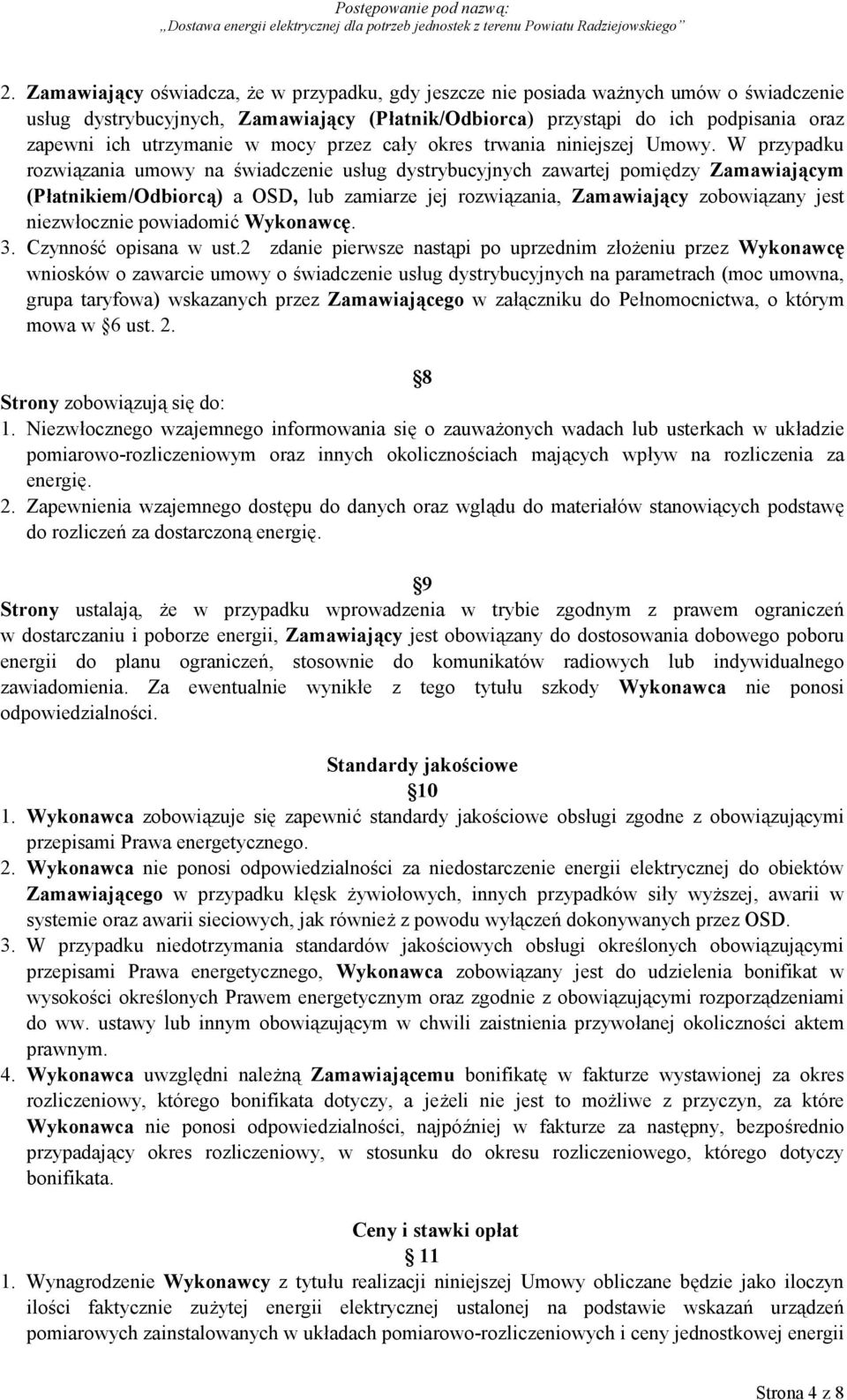 W przypadku rozwiązania umowy na świadczenie usług dystrybucyjnych zawartej pomiędzy Zamawiającym (Płatnikiem/Odbiorcą) a OSD, lub zamiarze jej rozwiązania, Zamawiający zobowiązany jest niezwłocznie