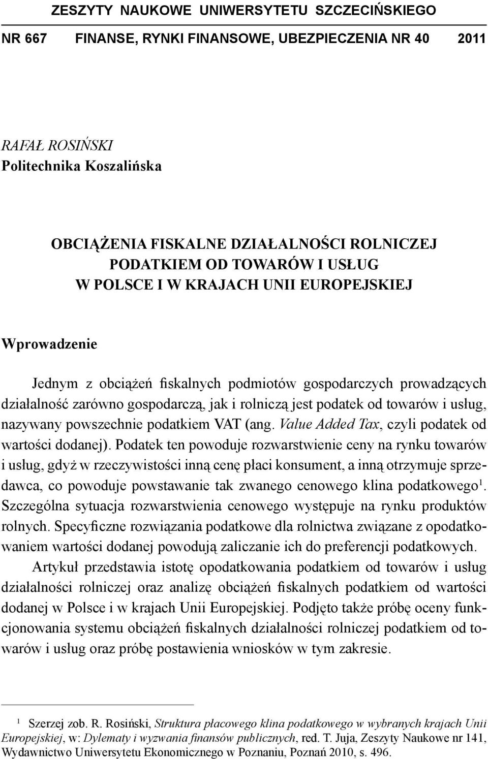 towarów i usług, nazywany powszechnie podatkiem VAT (ang. Value Added Tax, czyli podatek od wartości dodanej).