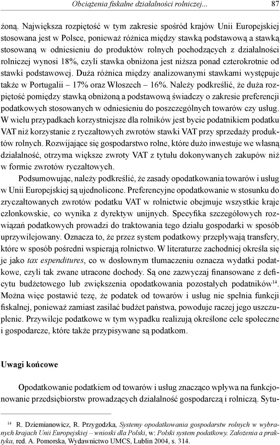 pochodzących z działalności rolniczej wynosi 18%, czyli stawka obniżona jest niższa ponad czterokrotnie od stawki podstawowej.
