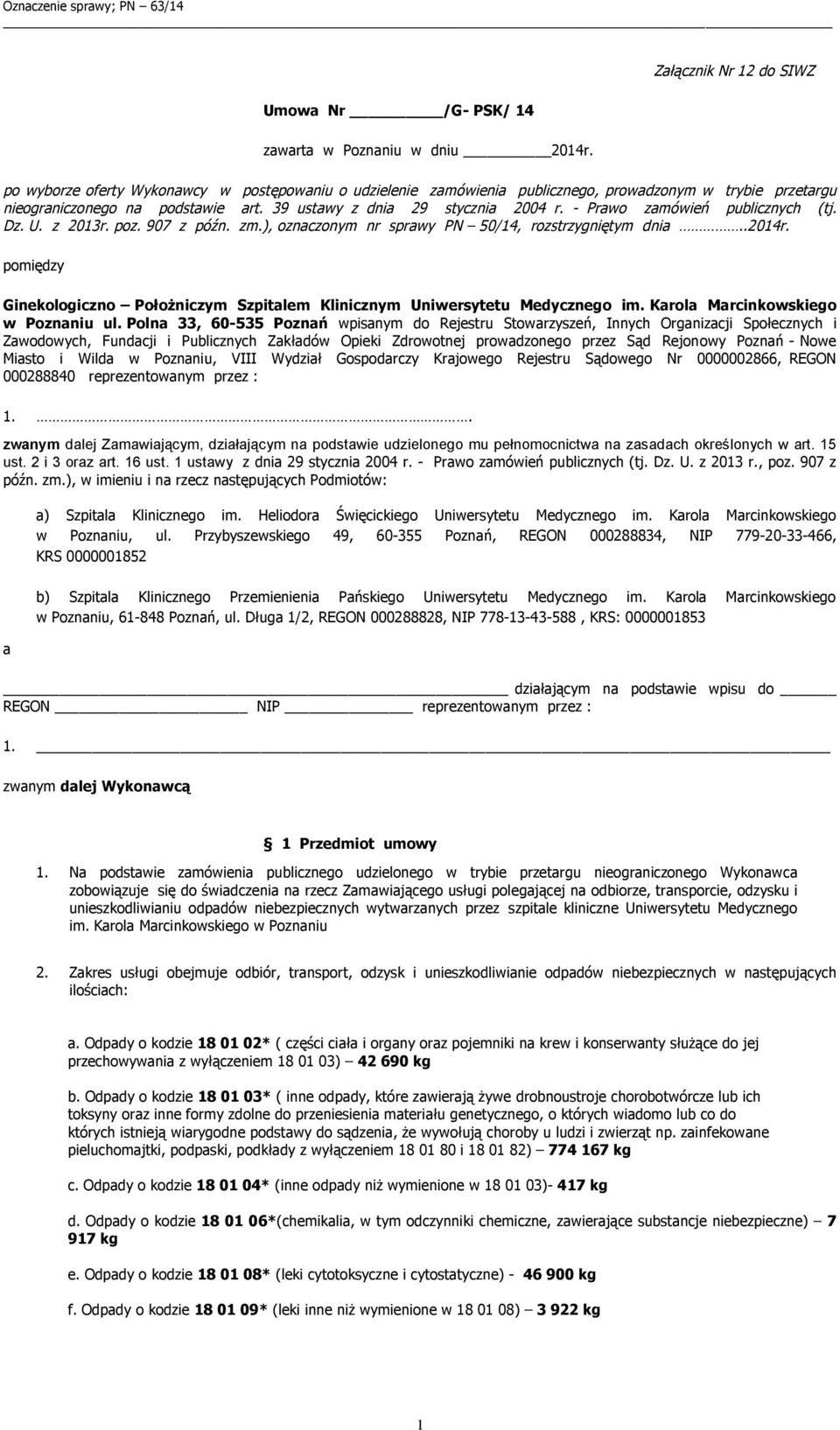 39 ustawy z dnia 29 stycznia 2004 r. - Prawo zamówień publicznych (tj. Dz. U. z 2013r. poz. 907 z późn. zm.), oznaczonym nr sprawy PN 50/14, rozstrzygniętym dnia..2014r.