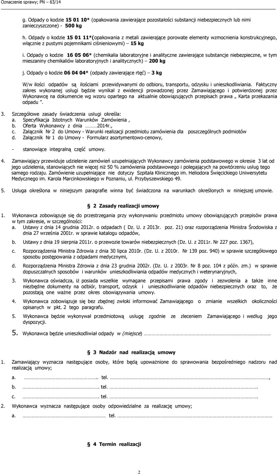 Odpady o kodzie 16 05 06* (chemikalia laboratoryjne i analityczne zawierające substancje niebezpieczne, w tym mieszaniny chemikaliów laboratoryjnych i analitycznych) 200 kg j.