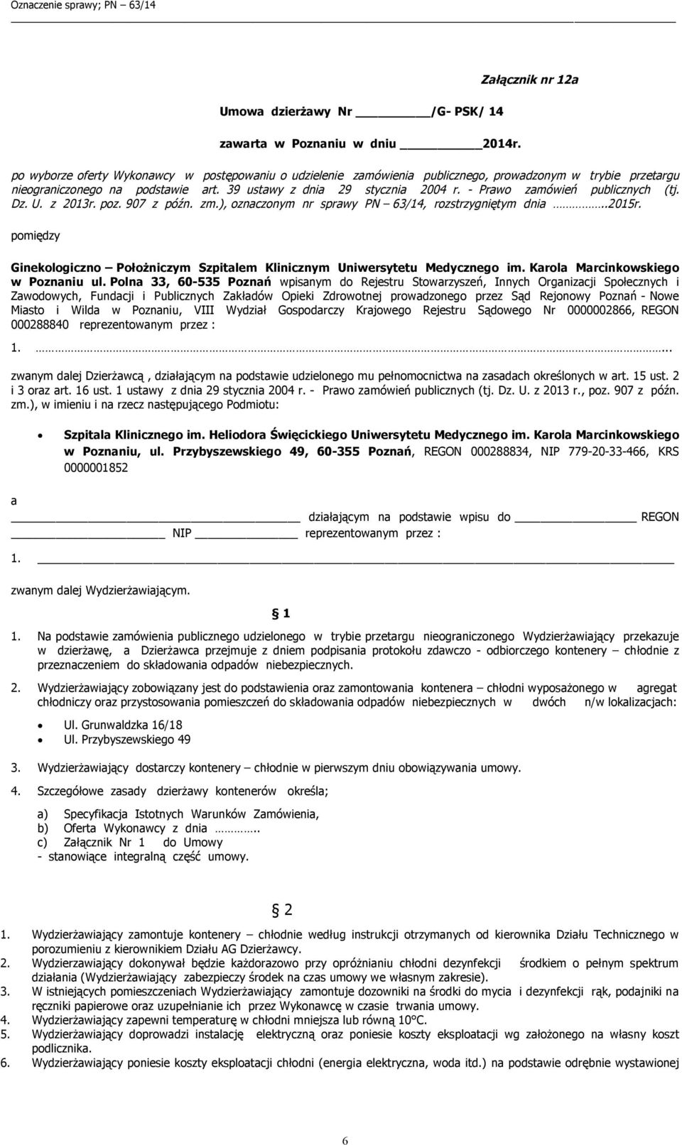- Prawo zamówień publicznych (tj. Dz. U. z 2013r. poz. 907 z późn. zm.), oznaczonym nr sprawy PN 63/14, rozstrzygniętym dnia..2015r.