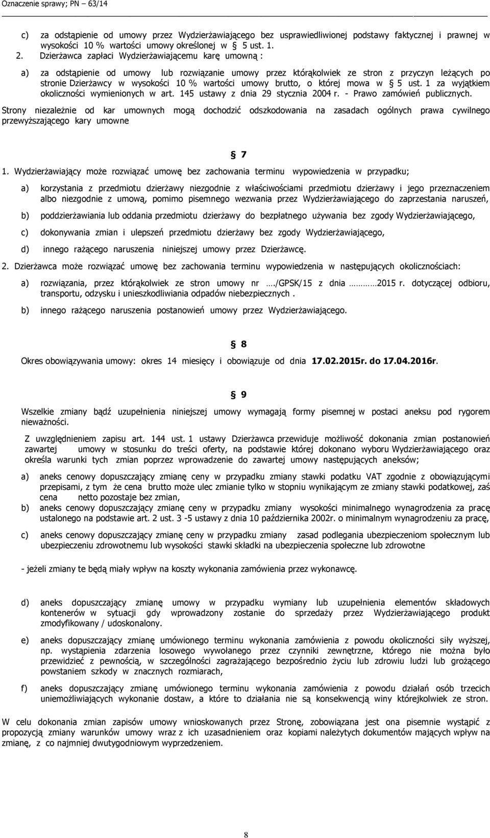 umowy brutto, o której mowa w 5 ust. 1 za wyjątkiem okoliczności wymienionych w art. 145 ustawy z dnia 29 stycznia 2004 r. - Prawo zamówień publicznych.