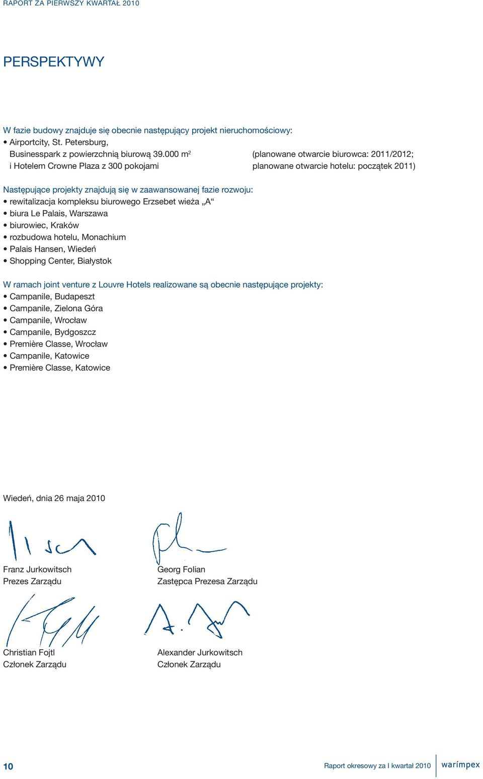rewitalizacja kompleksu biurowego Erzsebet wieża A biura Le Palais, Warszawa biurowiec, Kraków rozbudowa hotelu, Monachium Palais Hansen, Wiedeń Shopping Center, Białystok W ramach joint venture z