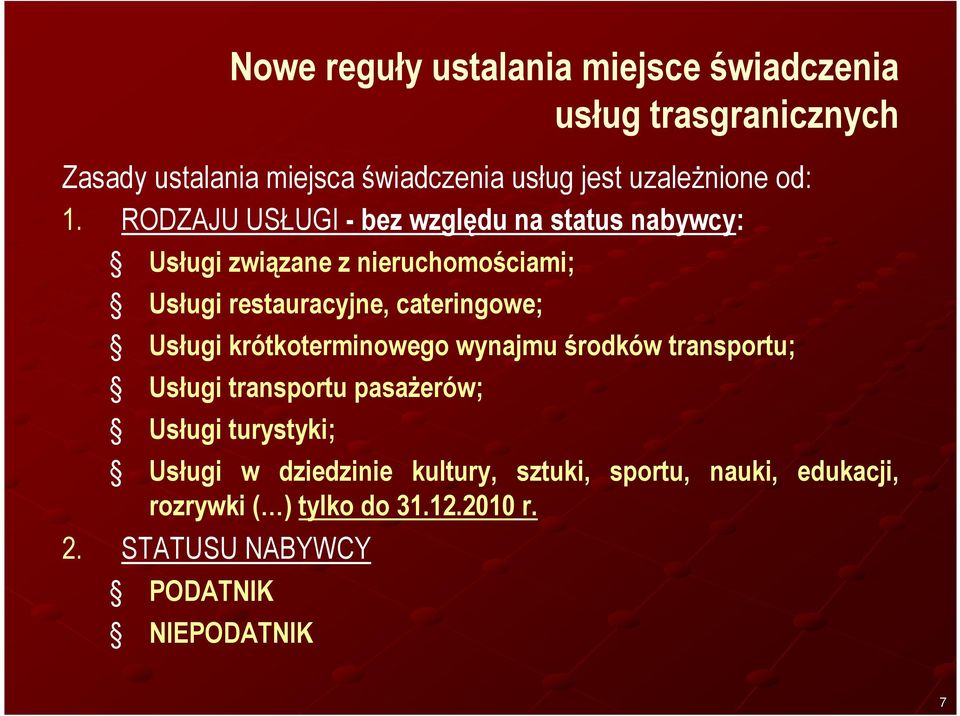 RODZAJU USŁUGI - bez względu na status nabywcy: Usługi związane z nieruchomościami; Usługi restauracyjne, cateringowe;