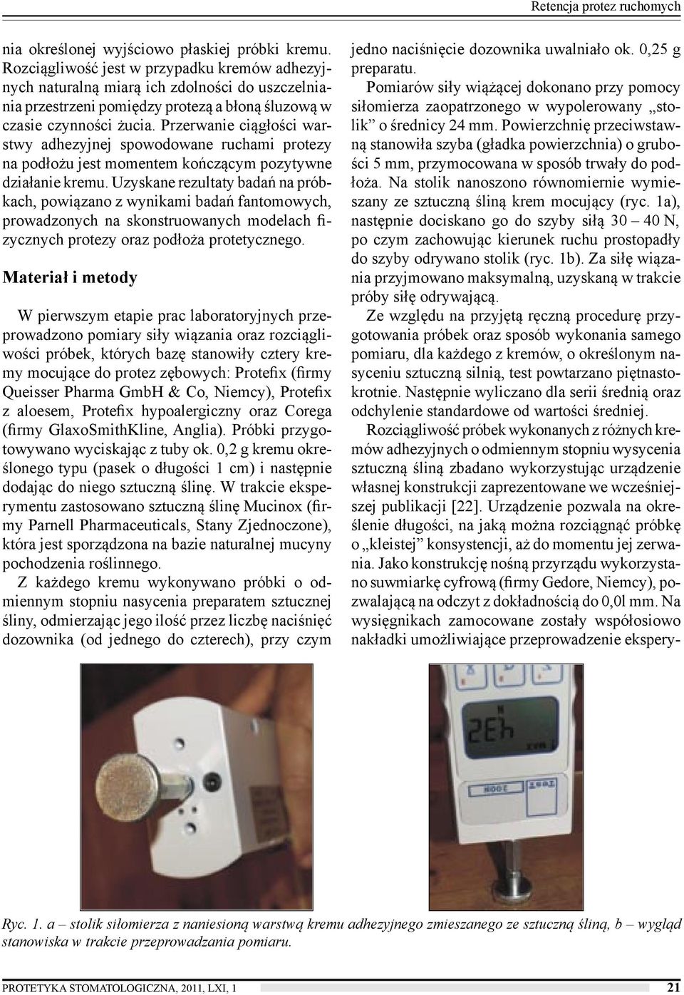 Przerwanie ciągłości warstwy adhezyjnej spowodowane ruchami protezy na podłożu jest momentem kończącym pozytywne działanie kremu.
