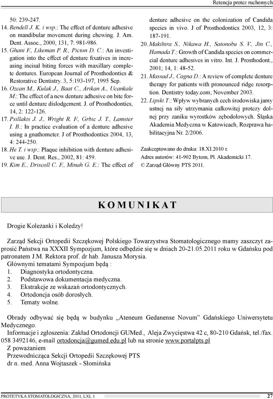 European Journal of Prosthodontics & Restorative Dentistry. 3, 5:193-197, 1995 Sep. 16. Ozcan M., Kulak J., Baat C., Arikan A., Ucankale M.