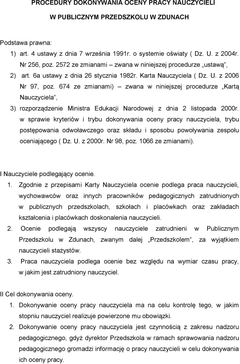 674 ze zmianami) zwana w niniejszej procedurze Kartą Nauczyciela, 3) rozporządzenie Ministra Edukacji Narodowej z dnia 2 listopada 2000r.