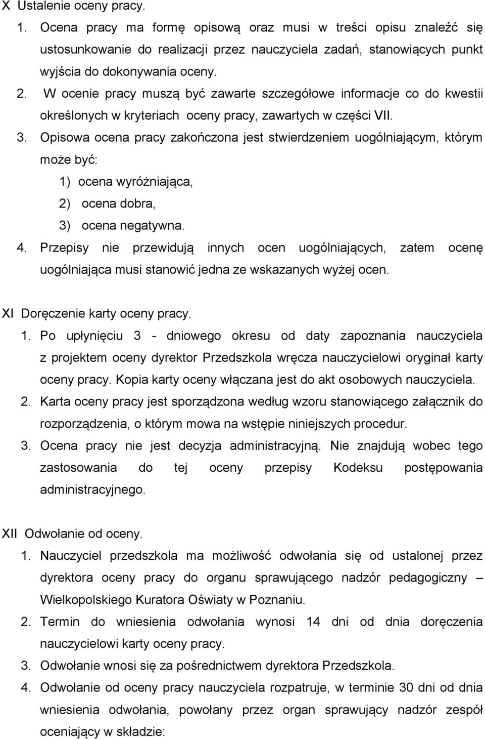 Opisowa ocena pracy zakończona jest stwierdzeniem uogólniającym, którym może być: 1) ocena wyróżniająca, 2) ocena dobra, 3) ocena negatywna. 4.