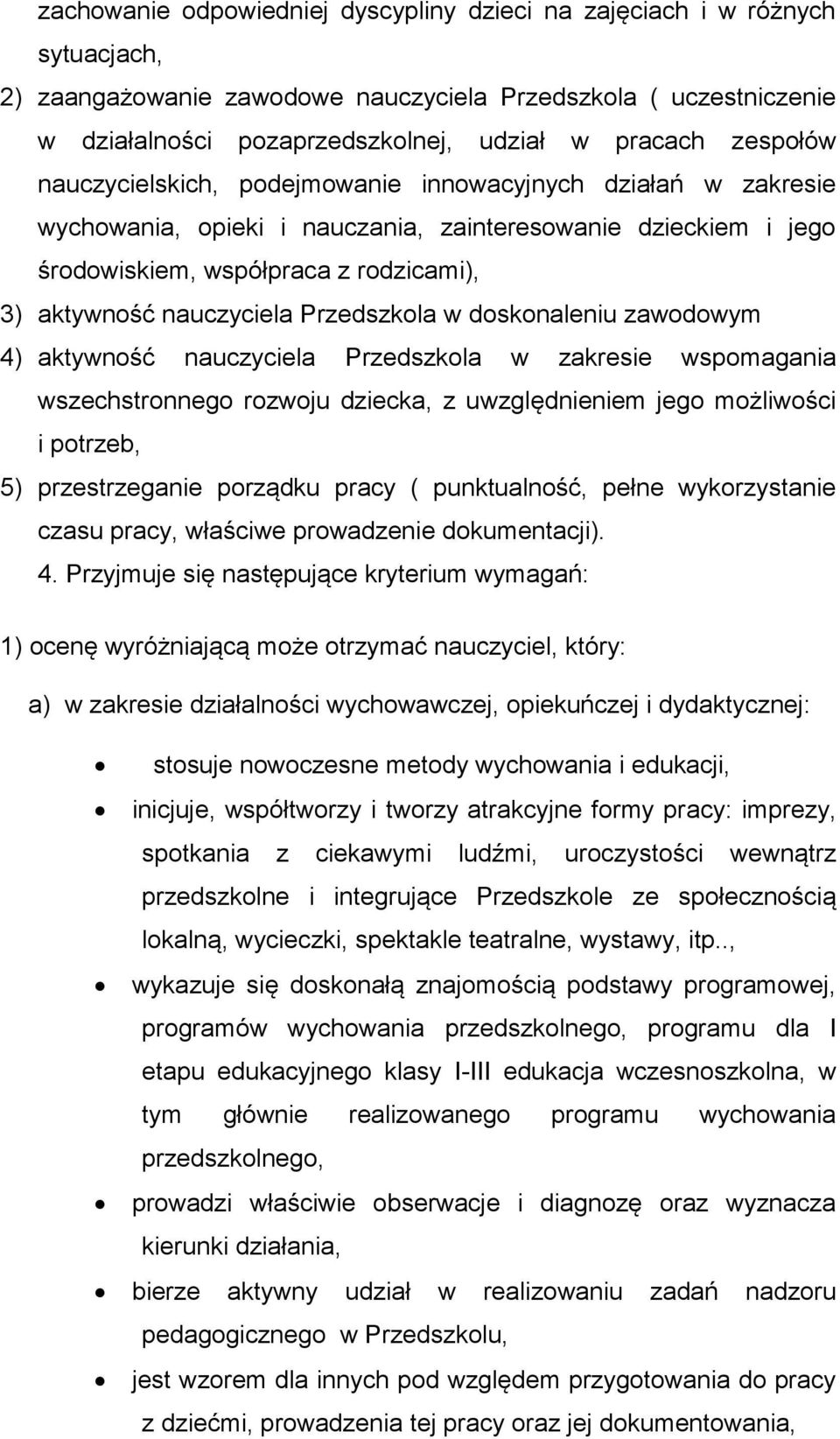 nauczyciela Przedszkola w doskonaleniu zawodowym 4) aktywność nauczyciela Przedszkola w zakresie wspomagania wszechstronnego rozwoju dziecka, z uwzględnieniem jego możliwości i potrzeb, 5)