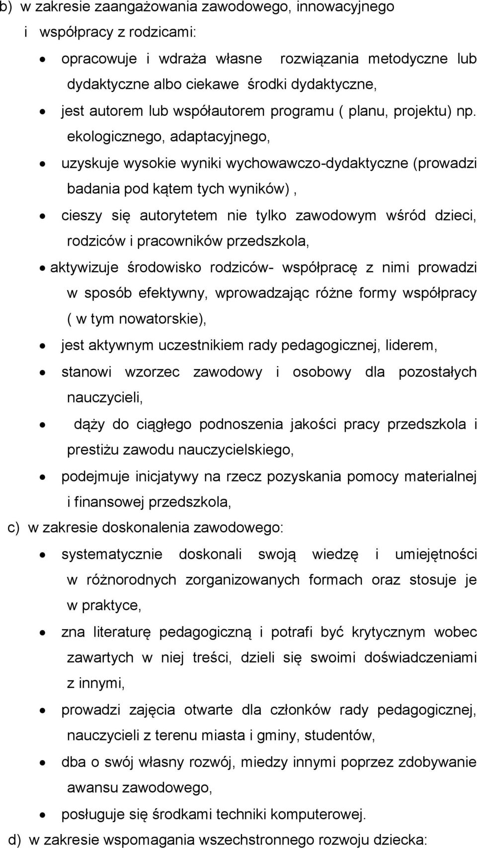 ekologicznego, adaptacyjnego, uzyskuje wysokie wyniki wychowawczo-dydaktyczne (prowadzi badania pod kątem tych wyników), cieszy się autorytetem nie tylko zawodowym wśród dzieci, rodziców i