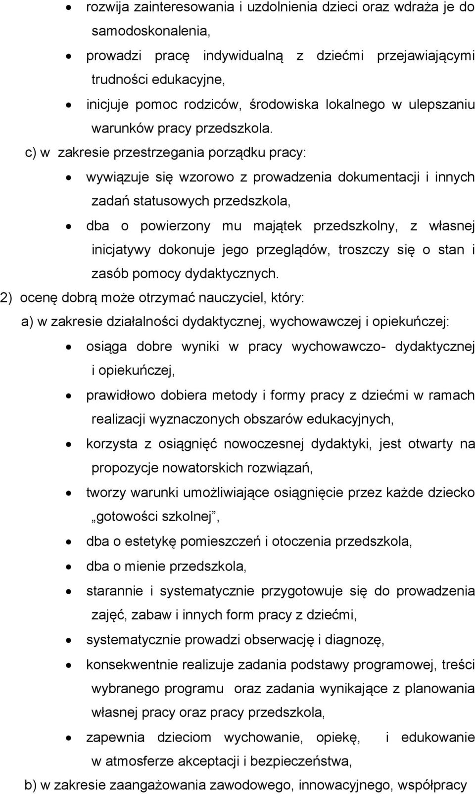 c) w zakresie przestrzegania porządku pracy: wywiązuje się wzorowo z prowadzenia dokumentacji i innych zadań statusowych przedszkola, dba o powierzony mu majątek przedszkolny, z własnej inicjatywy