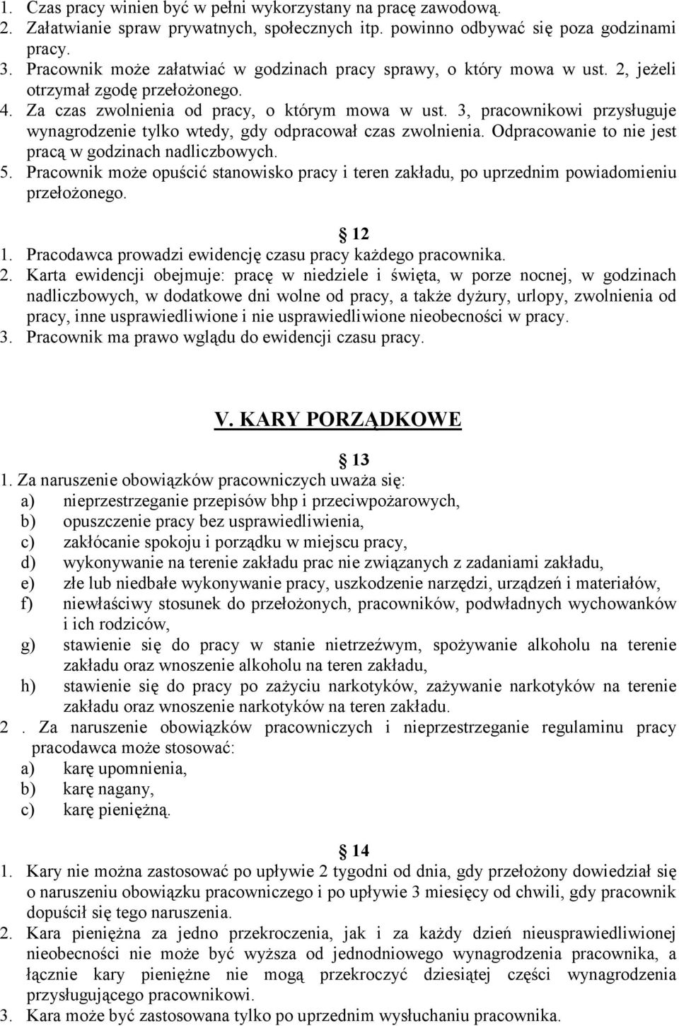 3, pracownikowi przysługuje wynagrodzenie tylko wtedy, gdy odpracował czas zwolnienia. Odpracowanie to nie jest pracą w godzinach nadliczbowych. 5.