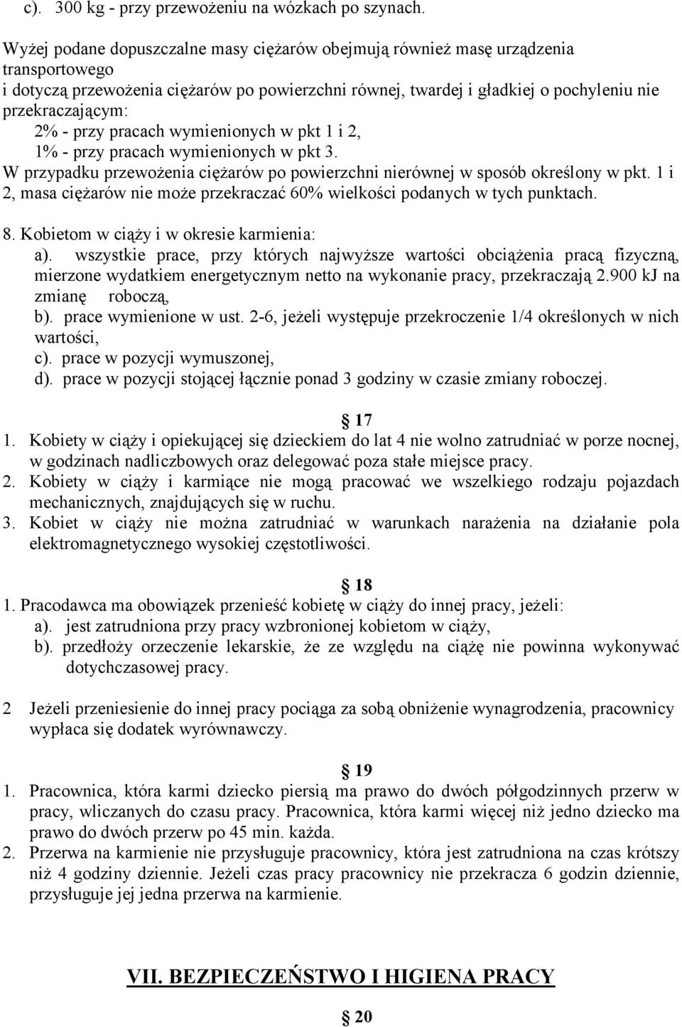 przy pracach wymienionych w pkt 1 i 2, 1% - przy pracach wymienionych w pkt 3. W przypadku przewożenia ciężarów po powierzchni nierównej w sposób określony w pkt.