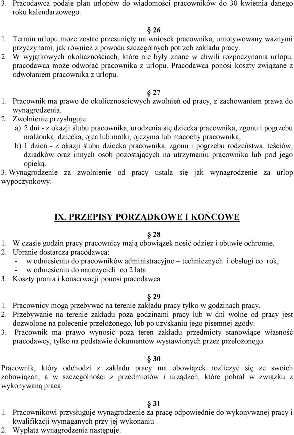 W wyjątkowych okolicznościach, które nie były znane w chwili rozpoczynania urlopu, pracodawca może odwołać pracownika z urlopu. Pracodawca ponosi koszty związane z odwołaniem pracownika z urlopu.