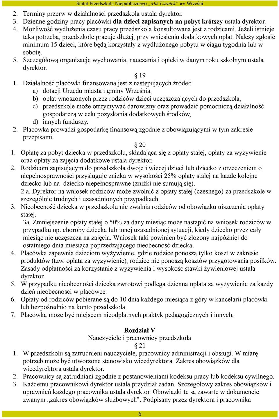Należy zgłosić minimum 15 dzieci, które będą korzystały z wydłużonego pobytu w ciągu tygodnia lub w sobotę. 5.