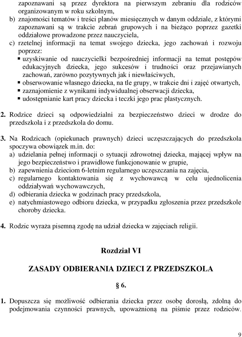 nauczycielki bezpośredniej informacji na temat postępów edukacyjnych dziecka, jego sukcesów i trudności oraz przejawianych zachowań, zarówno pozytywnych jak i niewłaściwych, obserwowanie własnego