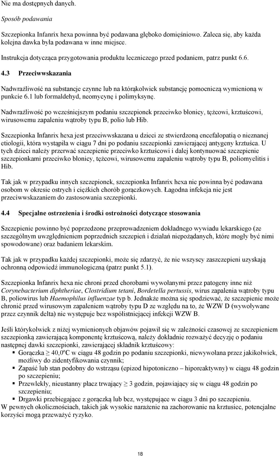 3 Przeciwwskazania Nadwrażliwość na substancje czynne lub na którąkolwiek substancję pomocniczą wymienioną w punkcie 6.1 lub formaldehyd, neomycynę i polimyksynę.