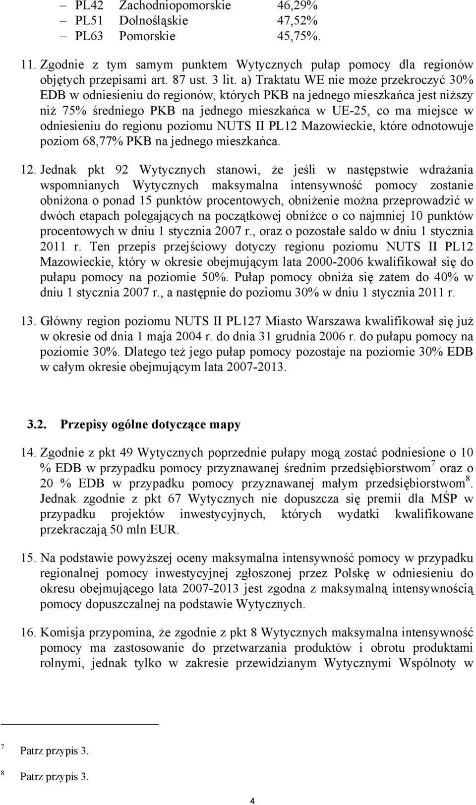 regionu poziomu NUTS II PL12 Mazowieckie, które odnotowuje poziom 68,77% PKB na jednego mieszkańca. 12.